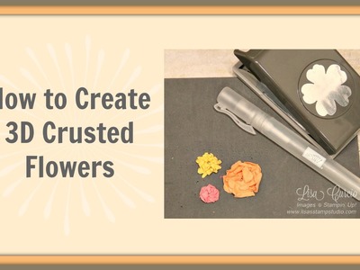 Quick Crafting Tip  - How to Make 3D Formed and Crusted Flowers