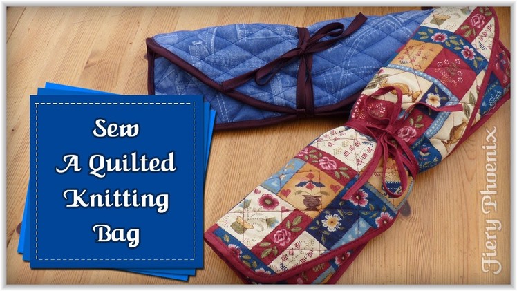 Sew a Quilted Knitting Bag :: by Babs at MyFieryPhoenix