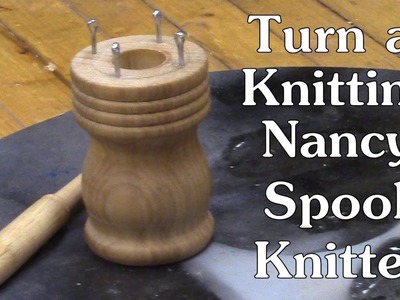 Turning a Knitting Nancy   Spool Knitter