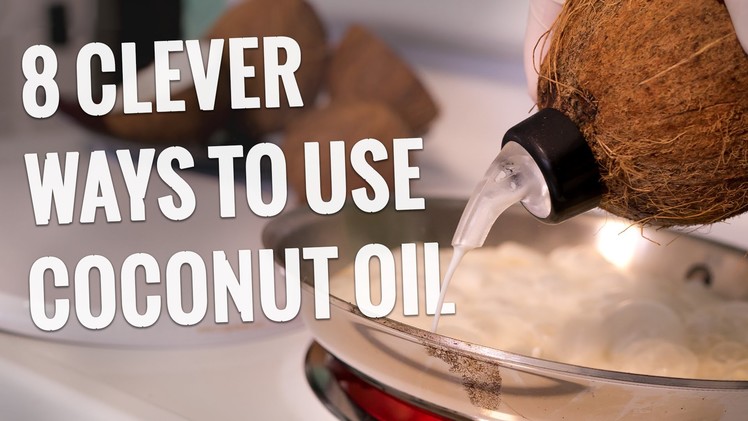 8 Clever Ways to Use Coconut Oil