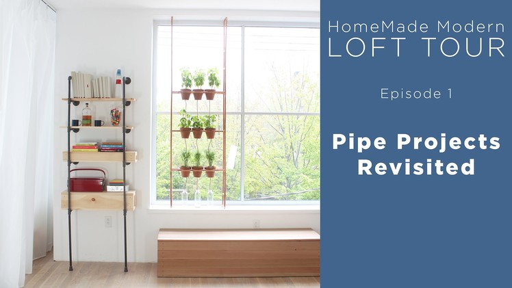 HomeMade Modern Loft Tour | Episode 1 Pipe Projects