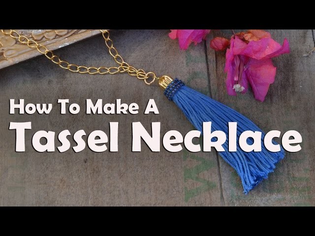 How To Make Jewelry: How To Make A Tassel Necklace