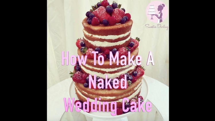 HOW TO MAKE A NAKED OR SEMI NAKED WEDDING CAKE