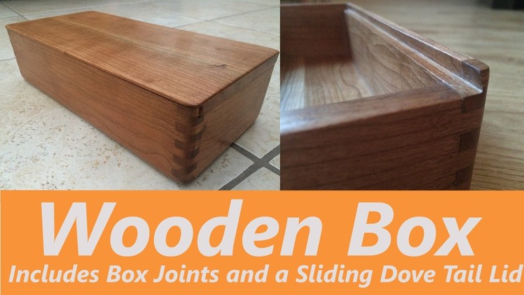 How to Make a Wooden Box using Finger Joints - Includes sliding Dove-Tail Lid!