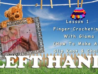(LEFT HAND)**KIDS CORNER at GLAMA'S** Lesson 1~ Finger Crocheting
