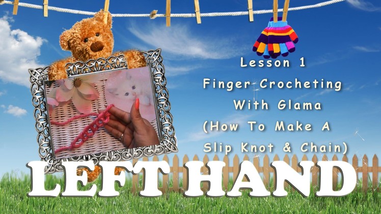 (LEFT HAND)**KIDS CORNER at GLAMA'S** Lesson 1~ Finger Crocheting
