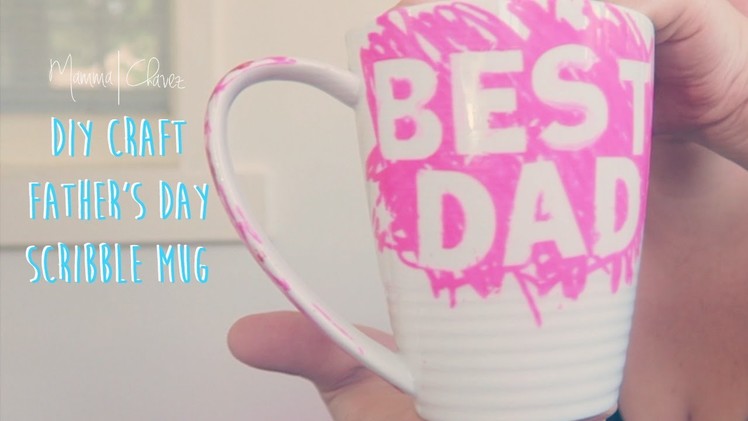 DIY FATHERS DAY GIFT | PINTEREST INSPIRED SCRIBBLE MUG | MAMMA CHAVEZ