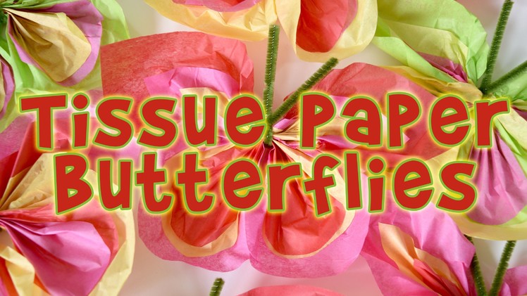 Kids Crafts: Make Easy-Peasy Tissue Paper Butterflies