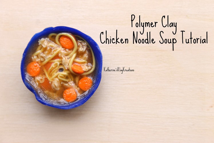 Chicken Noodle Soup Tutorial (Polymer Clay) | Katherine'sKlayKreations