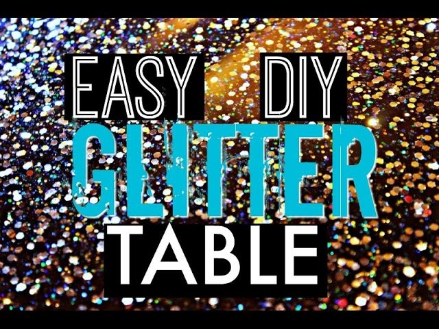 DIY GLITTER TABLE!!!!