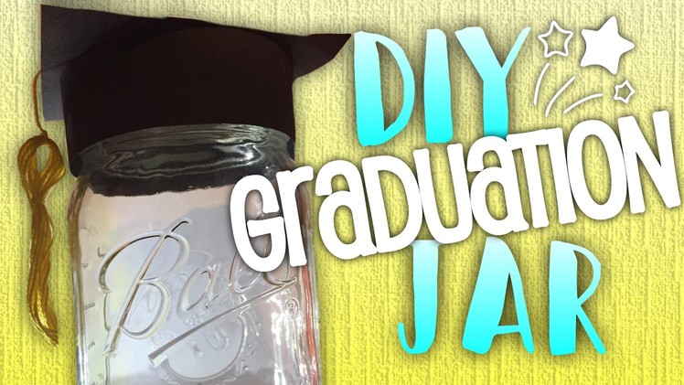 DIY: GRADUATION CAP MASON JAR | GRADUATION GIFT IDEA. DECORATION