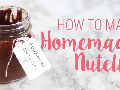 How to Make Homemade Nutella | DIY Recipe
