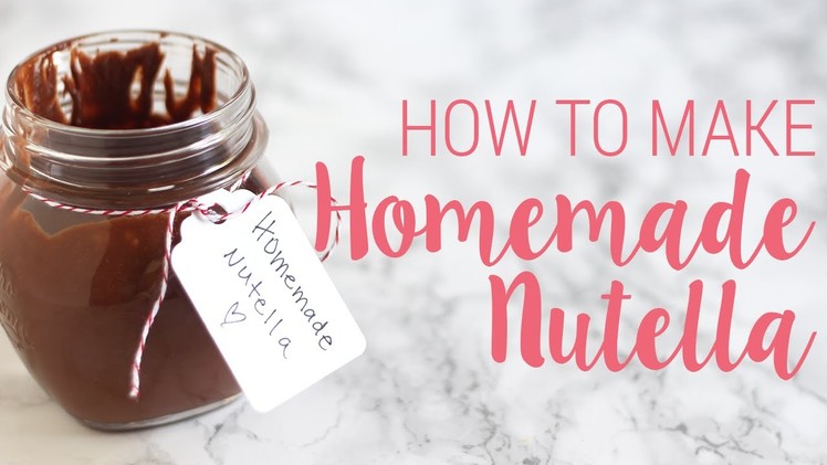 How to Make Homemade Nutella | DIY Recipe