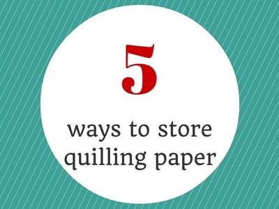 5 ways to store quilling paper
