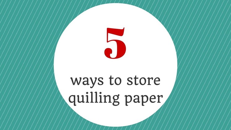 5 ways to store quilling paper