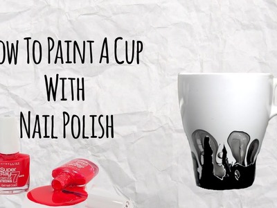 How To Paint A Cup With Nail Polish - Master of DIY - Creative Ideas For Home