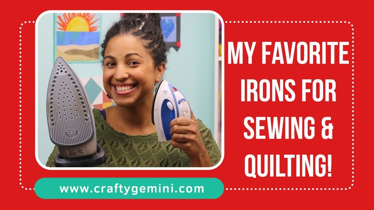 Best Irons for Sewing & Quilting- Video Review by Crafty Gemini