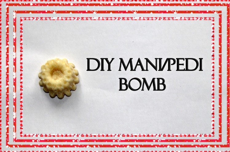 DIY Mani.Pedi Bomb | For your hands and Feet!