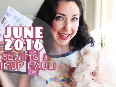 June 2016: Sewing and Pinup Haul!