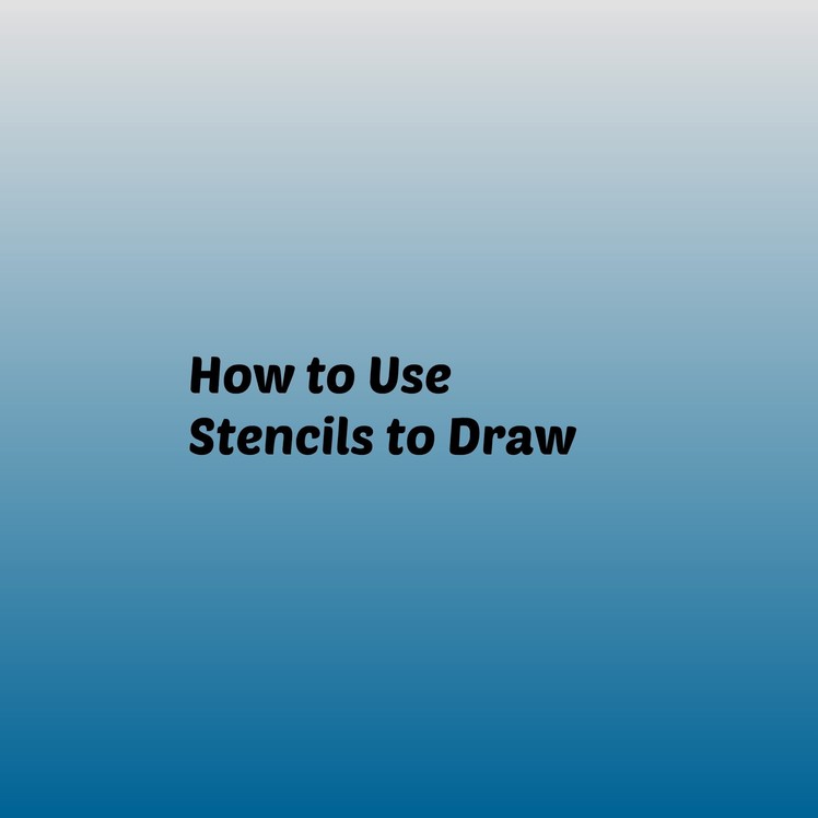 How to Use Stencils to Draw