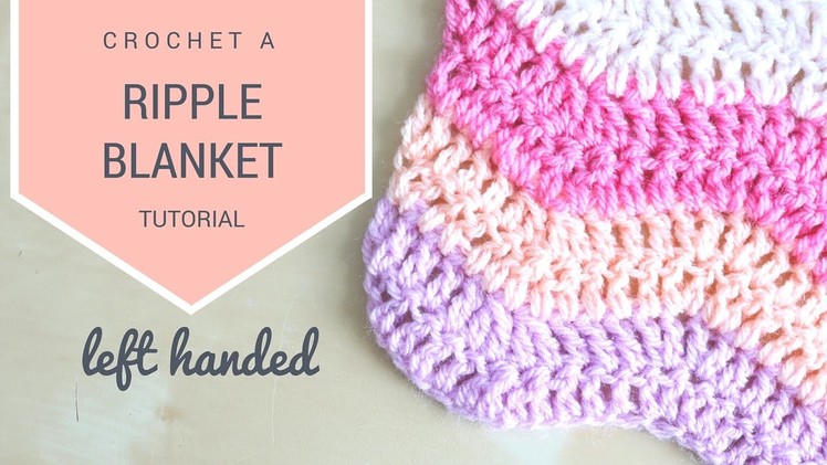 LEFT HANDED CROCHET: How to crochet the Ripple blanket | Bella Coco