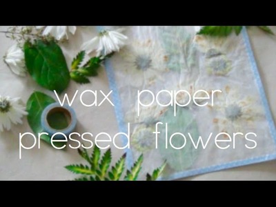 Wax paper pressed flowers