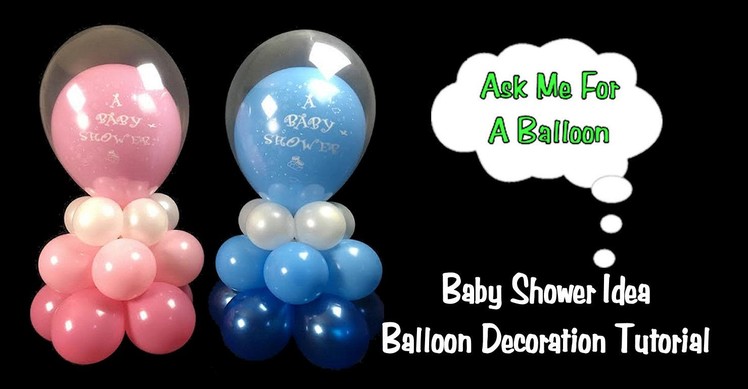 Baby Shower Balloon Decoration Idea - Balloon Centerpiece Tutorial