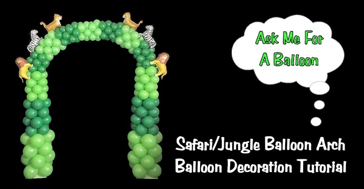 Balloon Arch Without Arch Cord Tutorial - Safari or Jungle Decoration