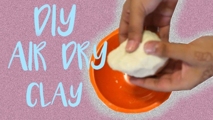 DIY AIR DRY CLAY | SUPER EASY!