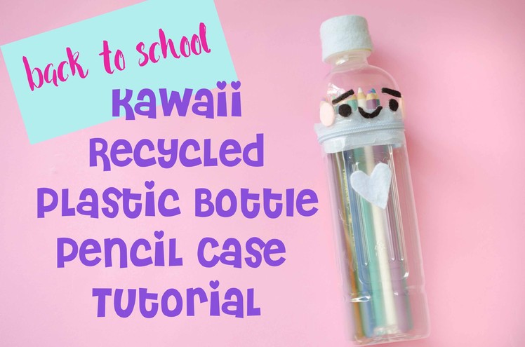 DIY Easy Recycled Plastic Bottle Pencil Case | Back to School Craft Tutorial | Kawaii Felting