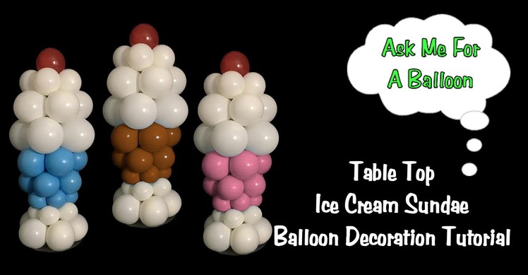 Table Top Ice Cream Sundae Balloon Tutorial