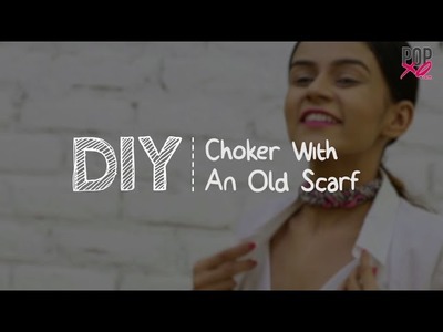 DIY: Choker With An Old Scarf - POPxo