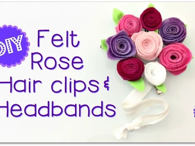 DIY FELT ROSE HAIR CLIPS & HEADBANDS!  SO PRETTY!