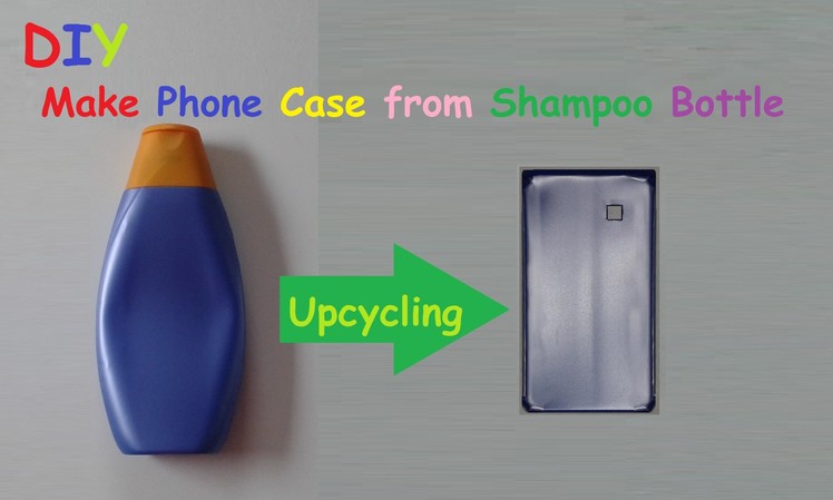 How to make a Mobile Phone Case from a Shampoo Bottle -  DIY Tutorial