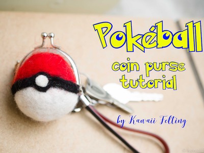 Pokemon Go DIY Pokeball Coin Purse Tutorial - Needle Felting and Wet Felting Tutorial Kawaii Felting