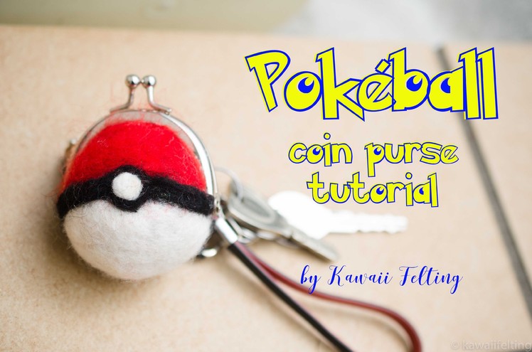 Pokemon Go DIY Pokeball Coin Purse Tutorial - Needle Felting and Wet Felting Tutorial Kawaii Felting