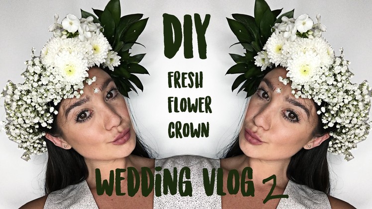 Wedding Vlog 2 DIY Flower Head Crown & Hen Night | Giovanna Borza