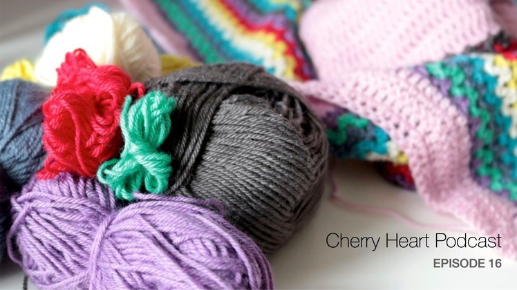 Cherry Heart Crochet Podcast Episode 16