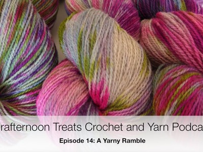 CrafternoonTreats Crochet Podcast 14: A yarny ramble
