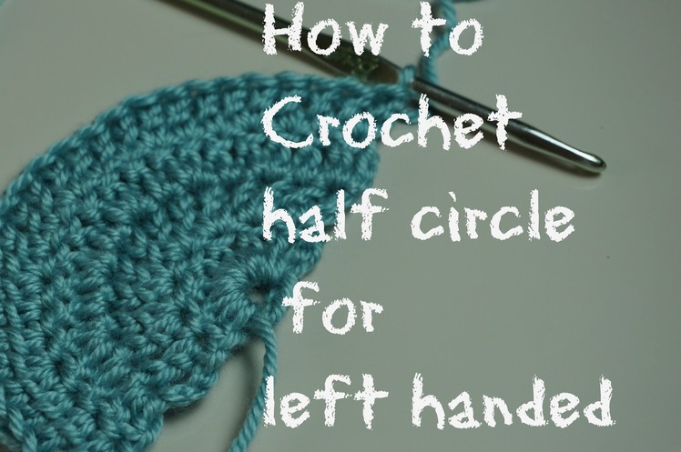 CROCHET HALF CIRCLE, LEFT HAND