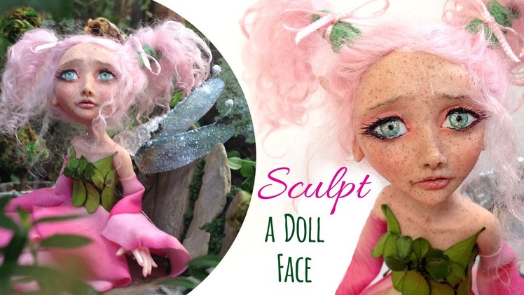 DIY Fairy Art Doll - How to Sculpt a Face with Clay - Doll Sculpting Polymer Clay Tutorial - Part 1