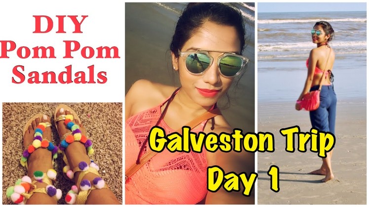 DIY pom pom sandals & Galveston beach trip : Day 1. (Desi family vlogs)