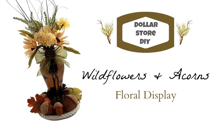 DOLLAR STORE DIY ~ Wildflowers & Acorns Floral Display ~ Neutral Fall Decor