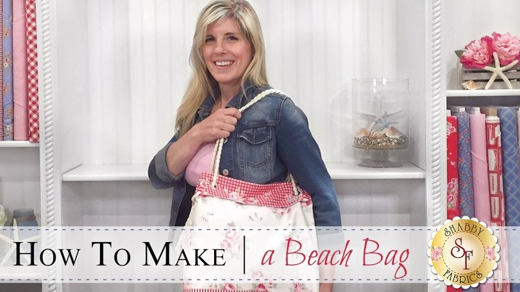 How to Make a Reversible Beach Bag | with Jennifer Bosworth of Shabby Fabrics