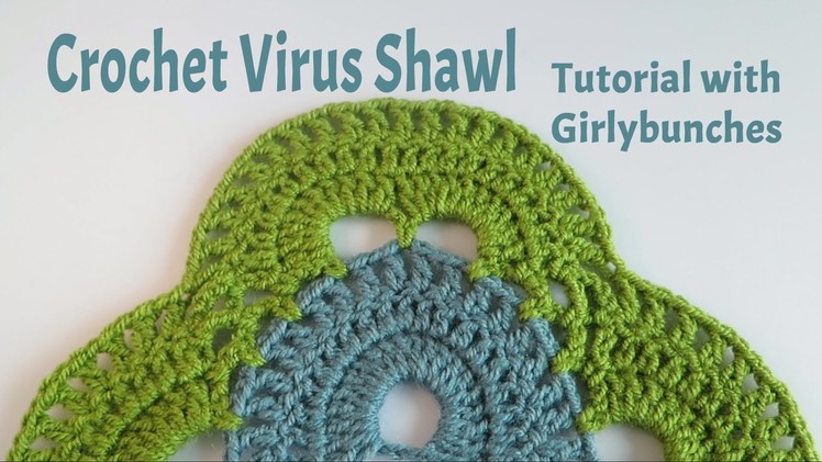 Learn to Crochet with Girlybunches - Crochet Virus Shawl Tutorial