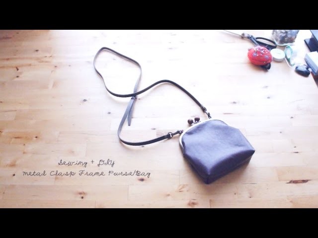Sewing + DIY Metal Clasp Frame Purse.Bag