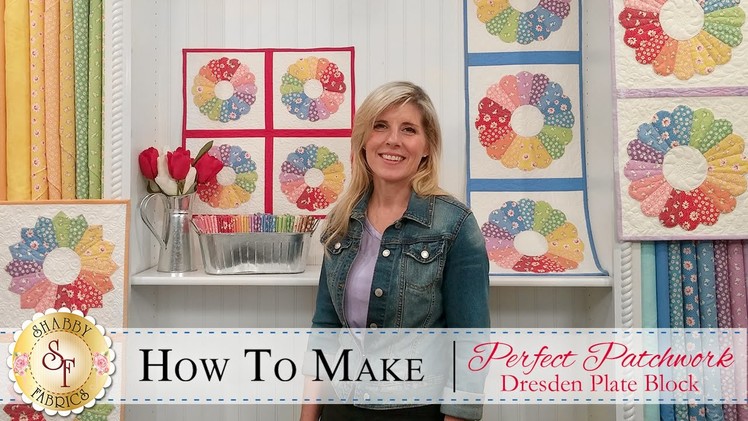 How to Make a Perfect Patchwork Dresden Quilt Block | with Jennifer Bosworth of Shabby Fabrics