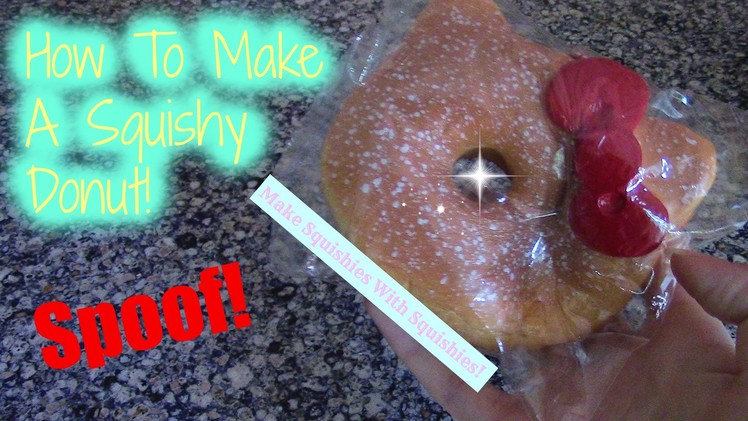 How To Make A Squishy Donut! | Make Squishies With Squishies! (SPOOF!)