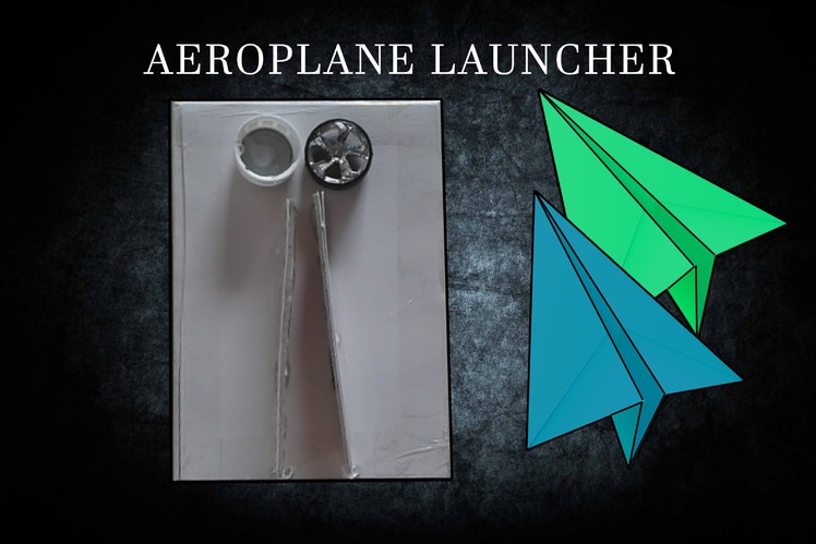 How to make aeroplane launcher