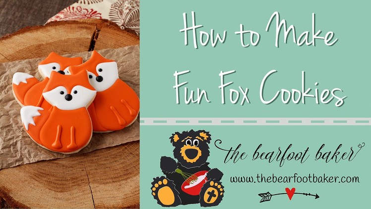 How to Make Fun Little Fox Cookies | The Bearfoot Baker